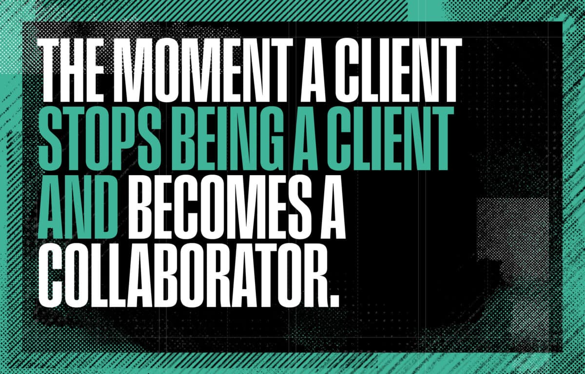 The moment a client stops being a client and becomes a collaborator