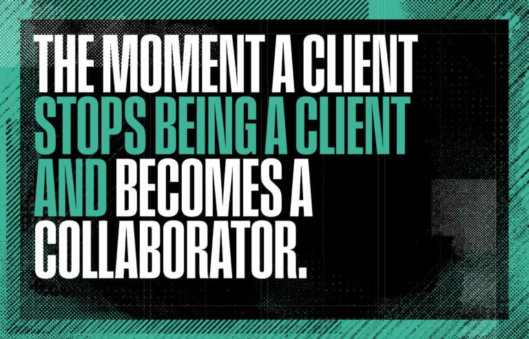 The moment a client stops being a client and becomes a collaborator